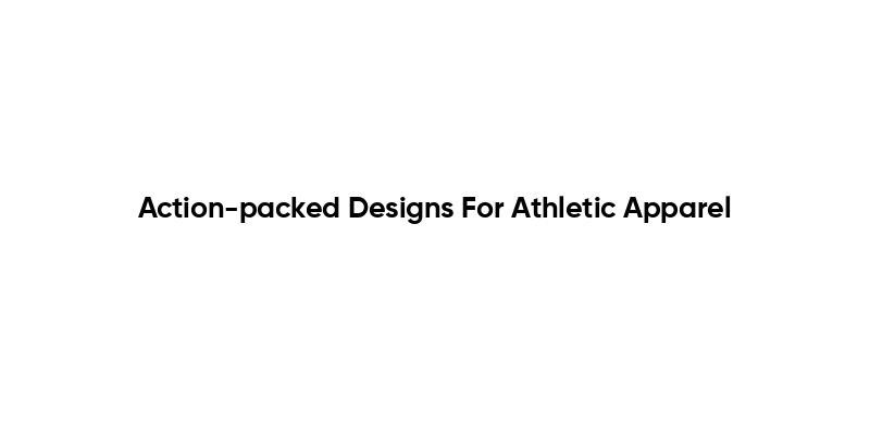 Action-packed Designs For Athletic Apparel