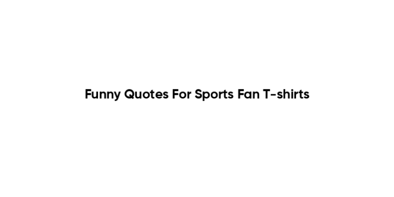 Funny Quotes For Sports Fan T Shirts 1 768x384