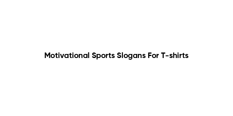 Motivational Sports Slogans For T-shirts