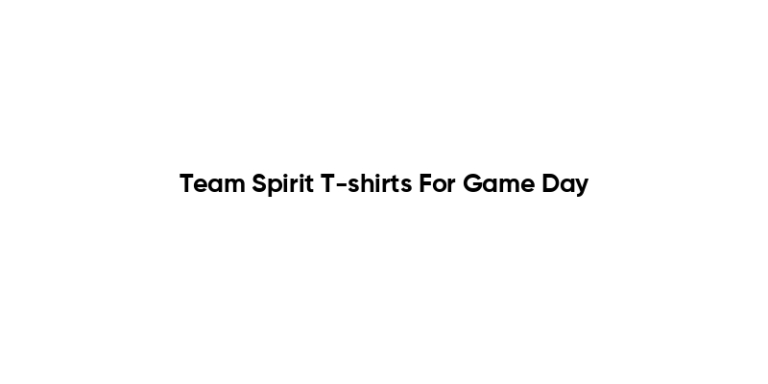 Team Spirit T-shirts For Game Day Team Spirit T Shirts For Game Day 1 768x384